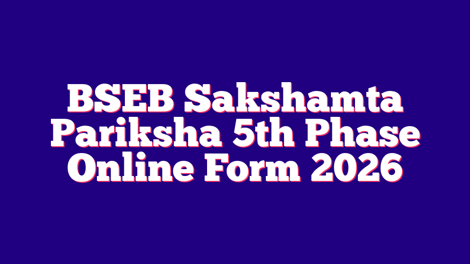 BSEB Sakshamta Pariksha 5th Phase Online Form 2026