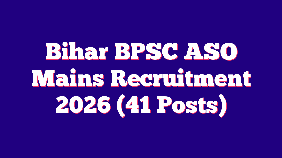 Bihar BPSC ASO Mains Recruitment 2026 (41 Posts)