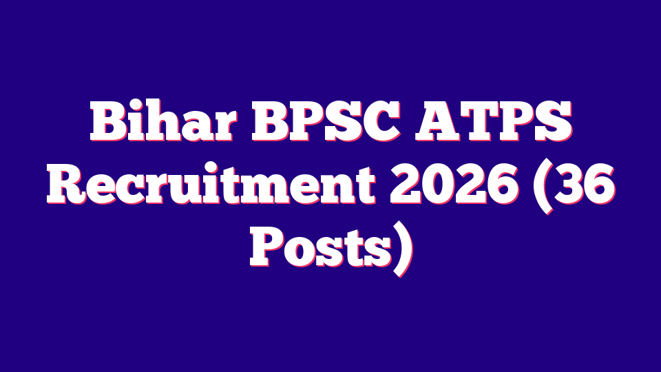 Bihar BPSC ATPS Recruitment 2026 (36 Posts)