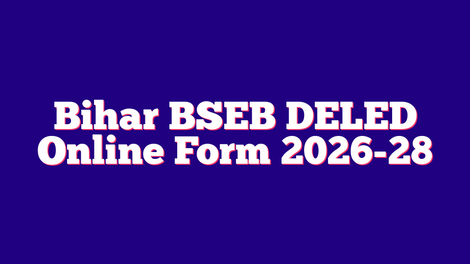 Bihar School Examination Board (BSEB) DELED Online Form 2026-28