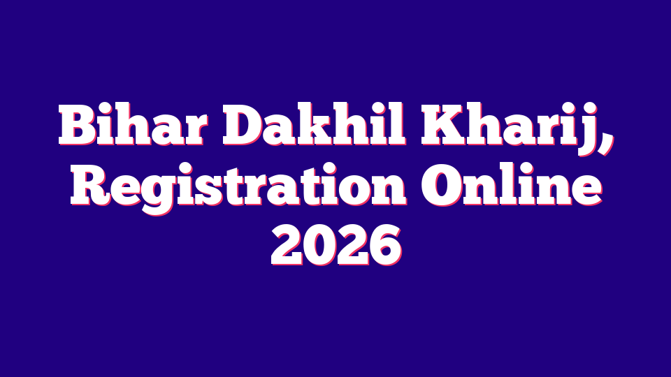 Bihar Dakhil Kharij, Registration Begins Online 2026