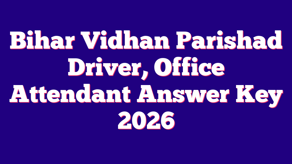 Bihar Vidhan Parishad Driver, Office Attendant Answer Key 2026
