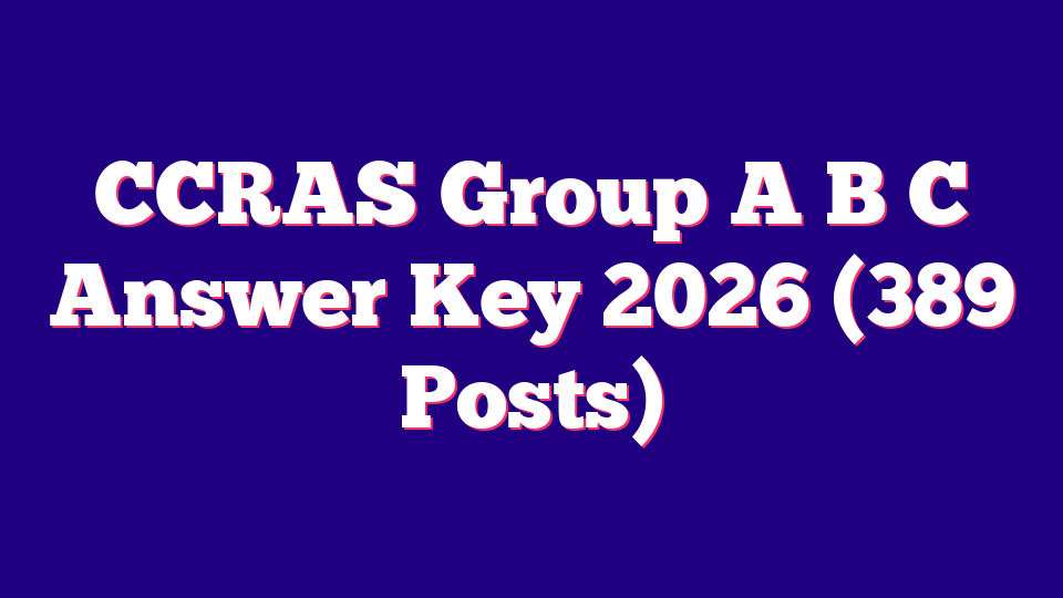CCRAS Group A B C Answer Key 2026 (389 Posts)