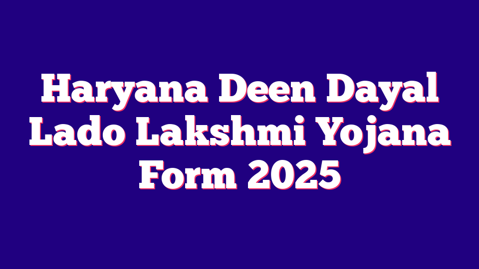 Haryana Deen Dayal Lado Lakshmi Yojana Form 2025