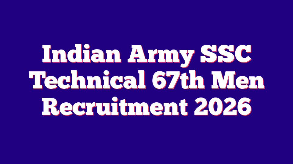 Indian Army SSC Technical 67th Men Recruitment 2026
