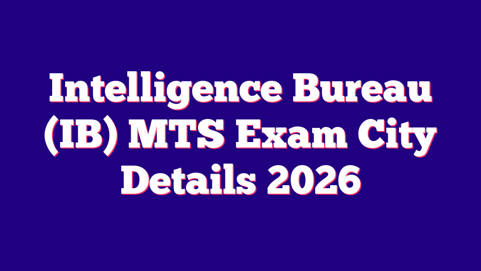 Intelligence Bureau (IB) MTS Exam City Details 2026