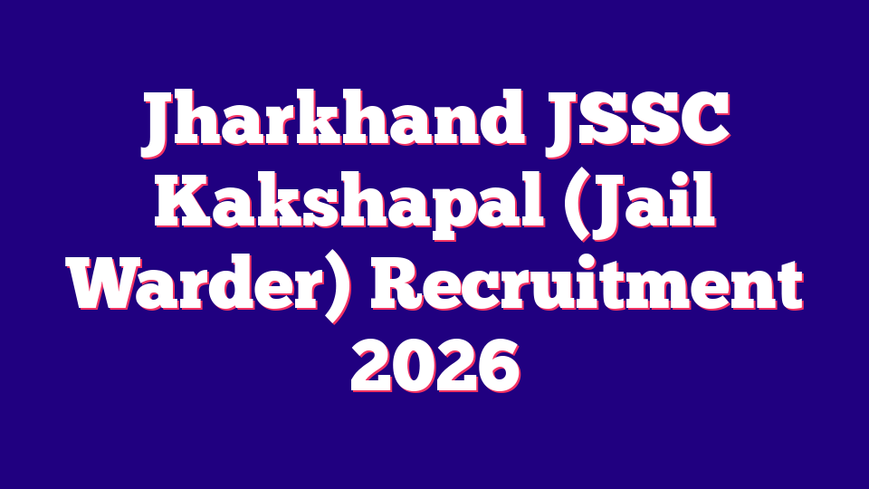 Jharkhand JSSC Kakshapal (Jail Warder) Recruitment 2026 – 1733 Posts