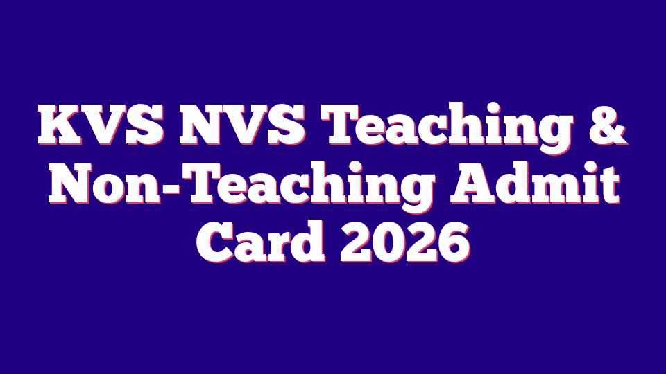 KVS NVS Teaching & Non-Teaching Admit Card 2026 (15762 Posts)