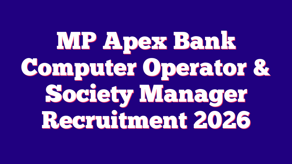 MP Apex Bank Computer Operator & Society Manager Recruitment 2026