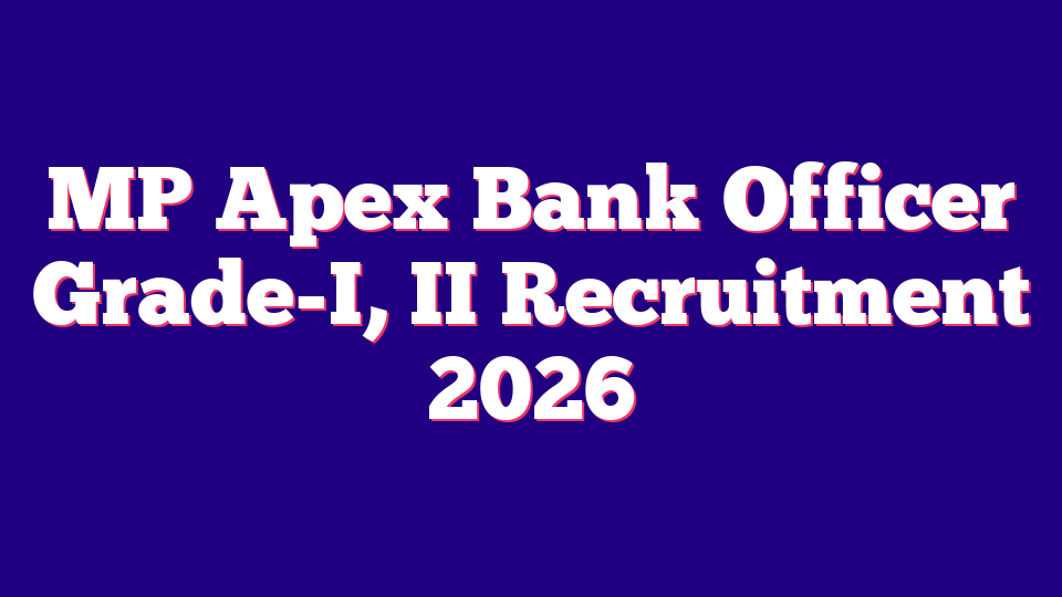 MP Apex Bank Officer Grade-I, II Recruitment 2026