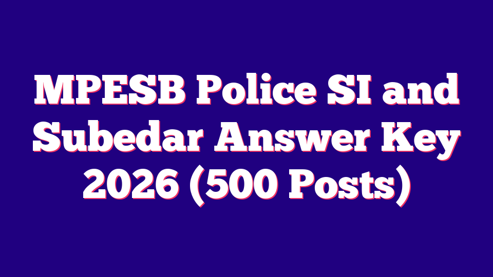 MPESB Police SI and Subedar Answer Key 2026 (500 Posts)