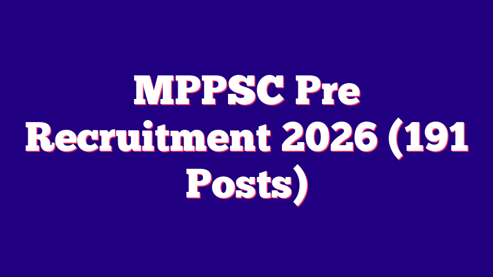 Madhya Pradesh MPPSC Pre Recruitment 2026 (191 Posts)