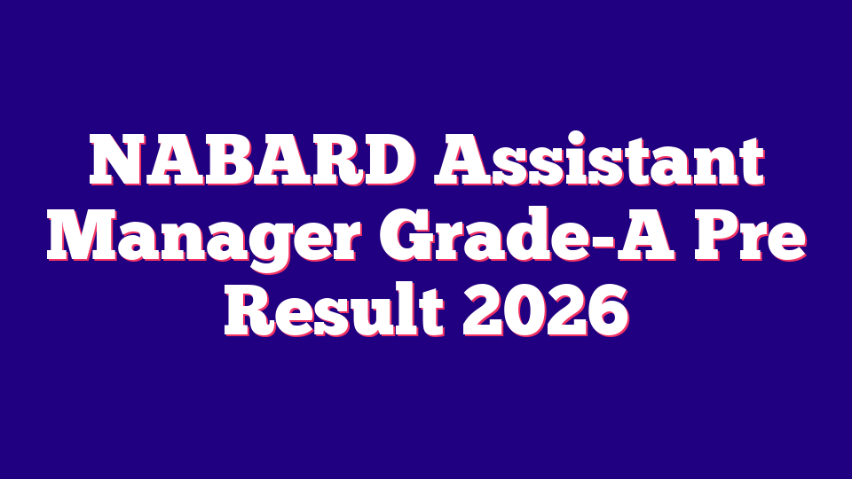 NABARD Assistant Manager Grade-A Pre Result 2026 (91 Posts)