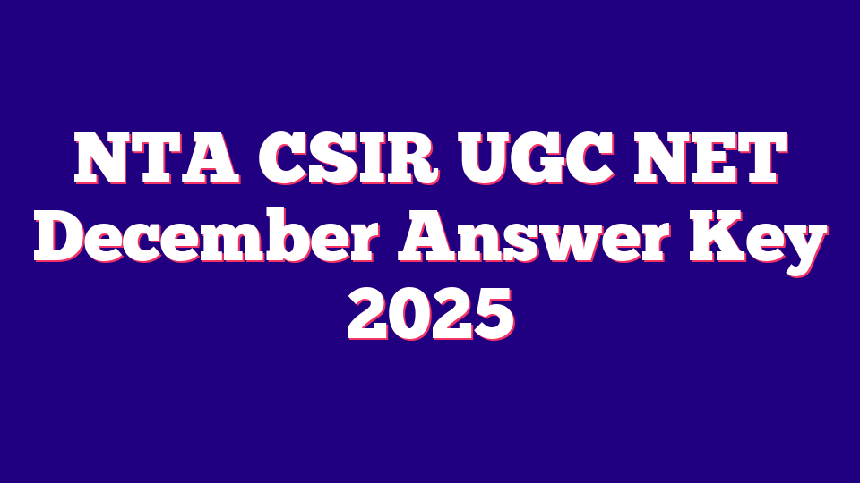 NTA CSIR UGC NET December Answer Key 2025