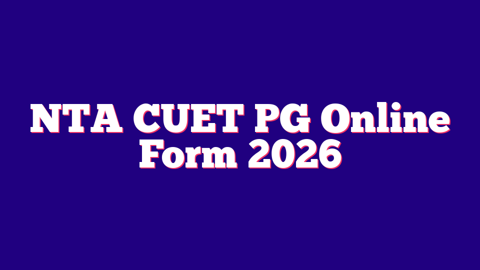 NTA CUET PG(Post Graduate) Online Form 2026
