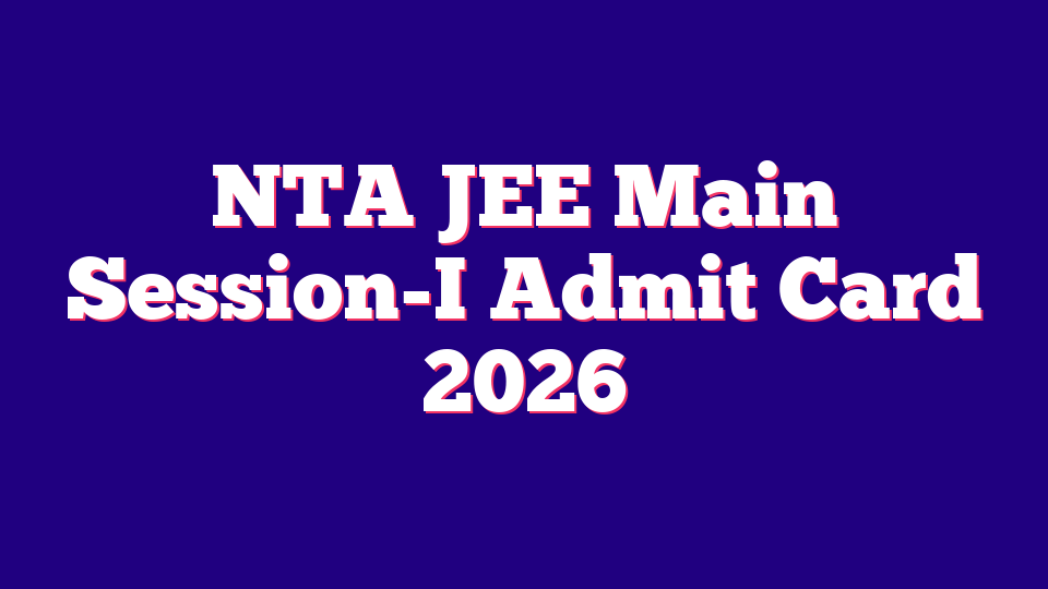 NTA JEE Main Session-I(Joint Entrance Exam) Admit Card 2026