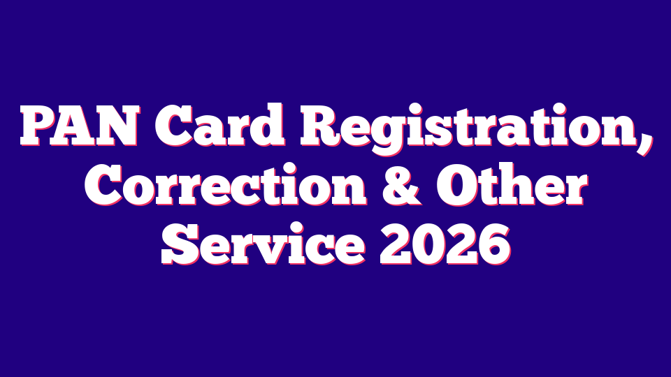 PAN Card Registration, Correction & Other Service 2026