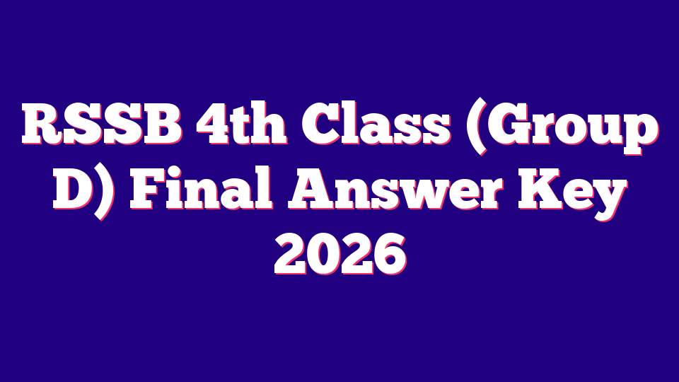 RSSB 4th Class (Group D) Final Answer Key 2026 (53749 Posts)