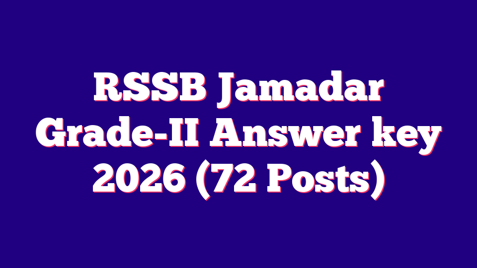 Rajasthan RSSB Jamadar Grade-II Answer key 2026 (72 Posts)