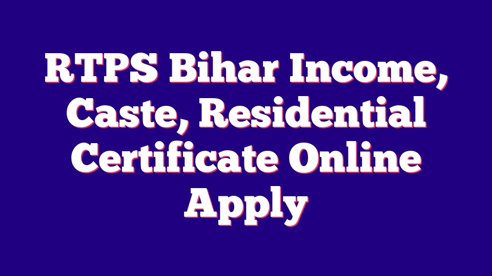 RTPS Bihar Income, Caste, Residential Certificate Online Apply& Verification 2026