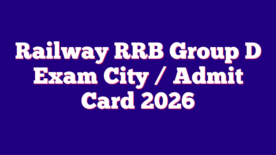 Railway RRB Group D Exam City / Admit Card 2026 (32438 Posts)