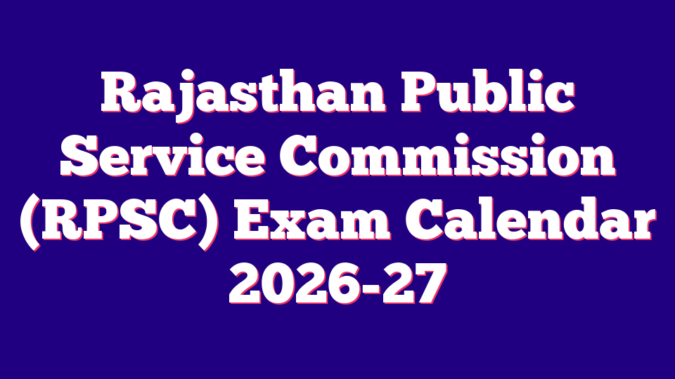 Rajasthan Public Service Commission (RPSC) Exam Calendar 2026-27
