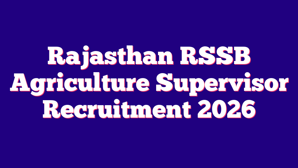 Rajasthan RSSB Agriculture Supervisor Recruitment 2026 – 1100 Posts