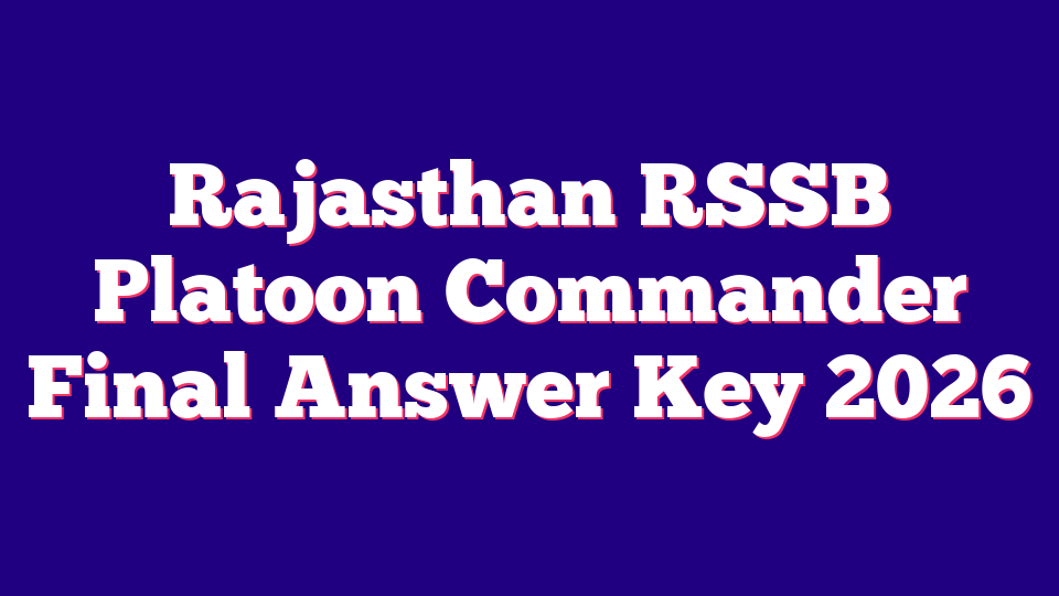 Rajasthan RSSB Platoon Commander Final Answer Key 2026 (84 Posts)