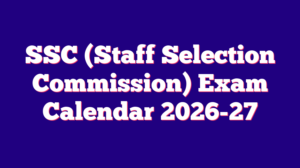SSC (Staff Selection Commission) Exam Calendar 2026-27