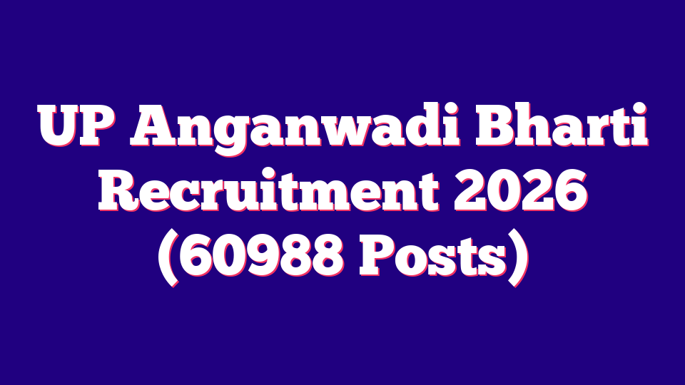 Uttar Pradesh (UP) Anganwadi Bharti Recruitment 2026 (60988 Posts)