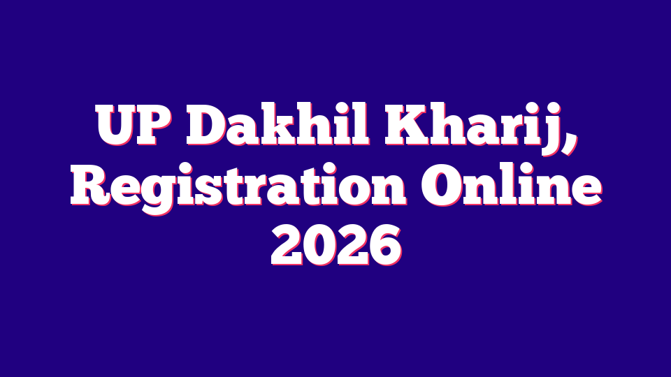 Uttar Pradesh (UP) Dakhil Kharij, Registration Online 2026