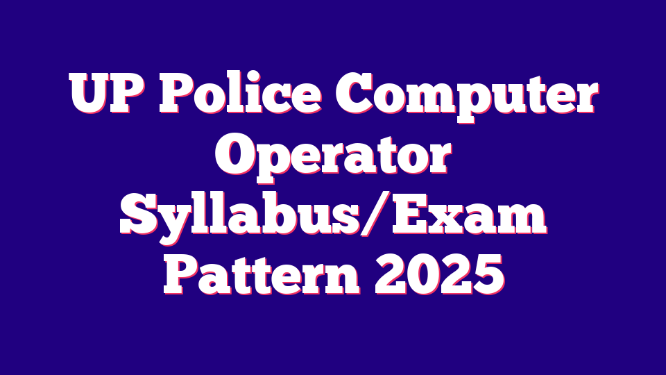 UP Police Computer Operator Syllabus/Exam Pattern 2025