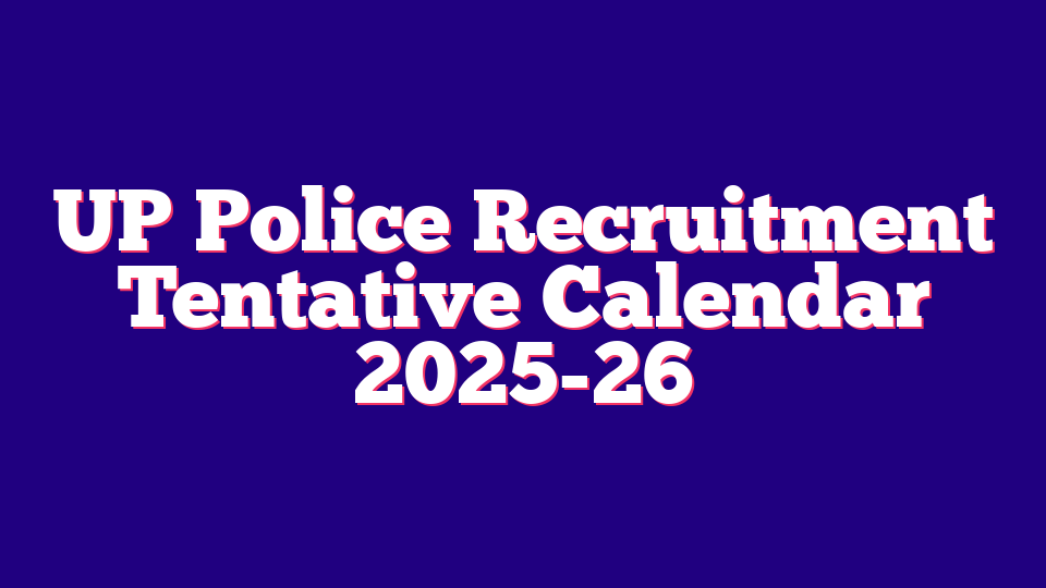 Uttar Pradesh (UP) Police Recruitment Tentative Calendar 2025 (30000+ Posts)