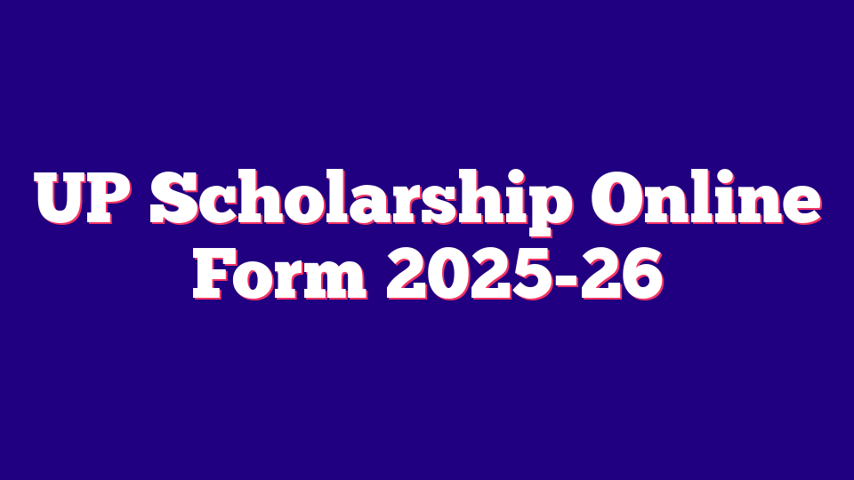 Uttar Pradesh (UP) Scholarship Online Form 2025-26
