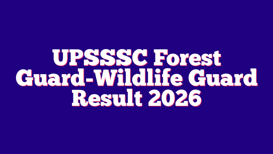UPSSSC Forest Guard-Wildlife Guard Result 2026