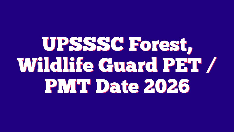 UPSSSC Forest, Wildlife Guard PET / PMT Date 2026