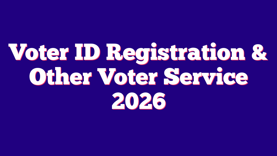 Voter ID Registration & Other Voter Service 2026