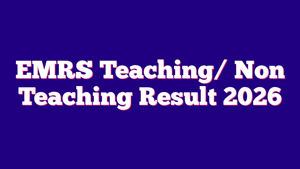 EMRS Teaching/ Non Teaching Result 2026 – 7267 Posts