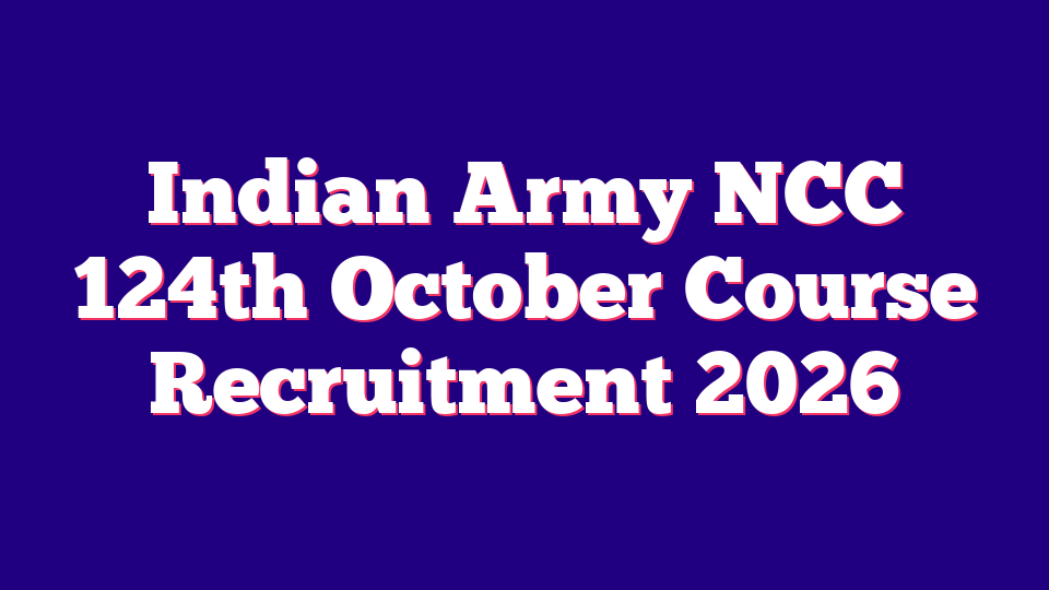 Indian Army NCC 124th October Course Recruitment 2026