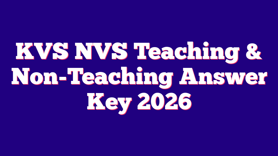 KVS NVS Teaching & Non-Teaching Answer Key 2026 – 15762 Posts