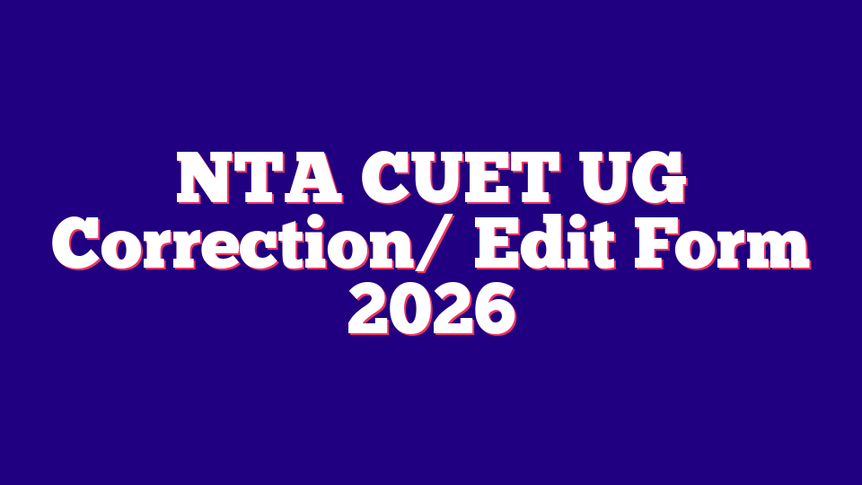 National Test Agency NTA CUET UG Correction/ Edit Form 2026