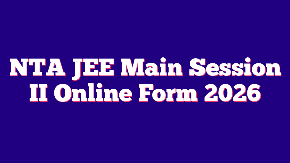 NTA (National Testing Agency) JEE Main Session II Online Form 2026