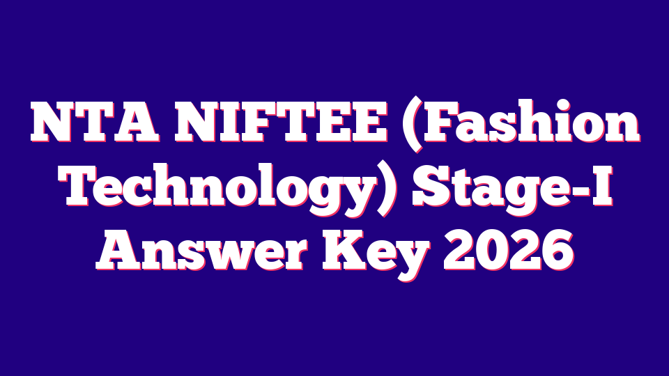 NTA NIFTEE (Fashion Technology) Stage-I Answer Key 2026