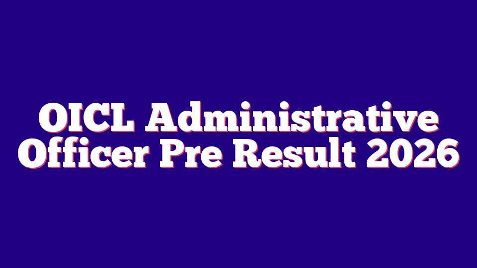 OICL Administrative Officer Pre Result 2026 – 300 Posts