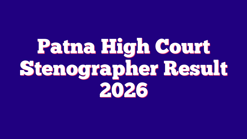 Patna High Court Stenographer Result 2026 – 111 Posts
