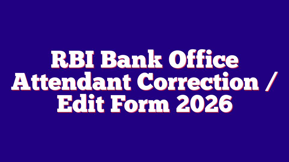 RBI Bank Office Attendant Correction / Edit Form 2026