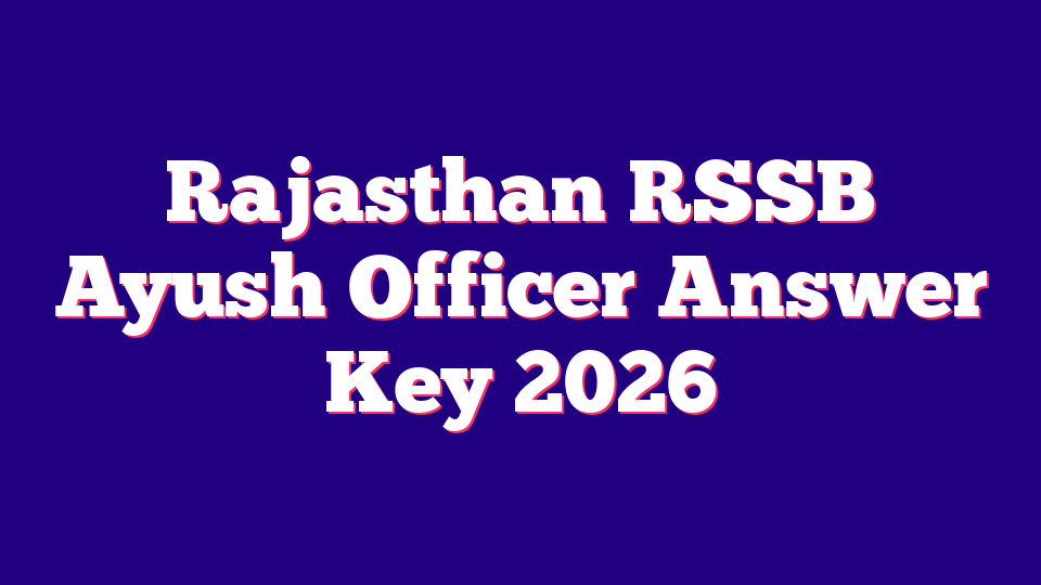 Rajasthan RSSB Ayush Officer Answer Key 2026 – 1535 Posts