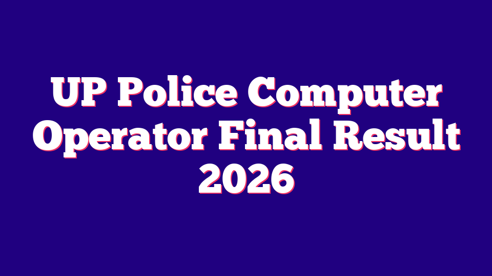 UP Police Computer Operator Final Result 2026 – 985 Posts