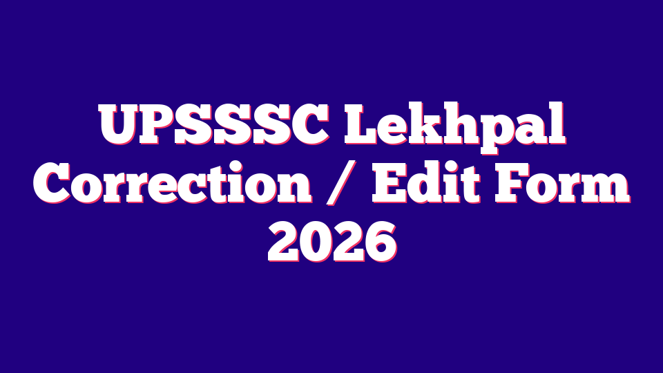 UPSSSC Lekhpal Correction / Edit Form 2026